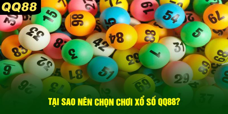 Tại Sao Nên Chọn Chơi Xổ Số QQ88?