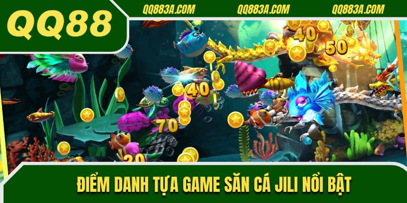 Điểm danh những tựa game săn cá JILI nổi bật