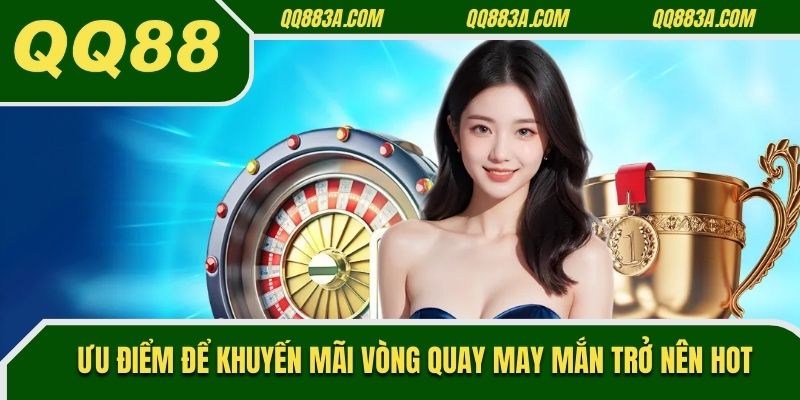 Ưu điểm để khuyến mãi vòng quay may mắn trở nên hot