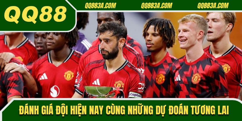 Đánh giá đội hiện nay cùng những dự đoán tương lai