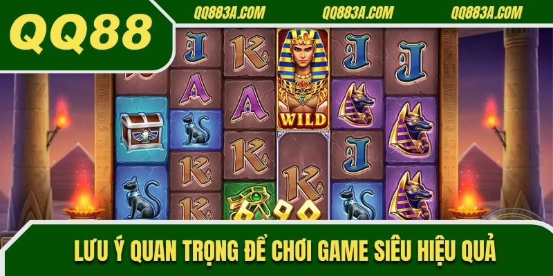 Lưu ý quan trọng để chơi game siêu hiệu quả